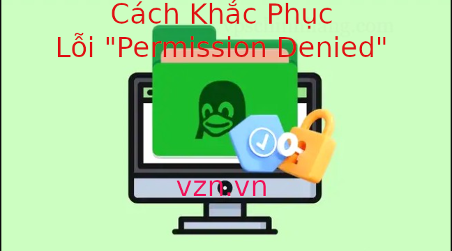 Xử lý báo lỗi Permission Denied trong Bash Xử lý báo lỗi Permission Denied trong Bash