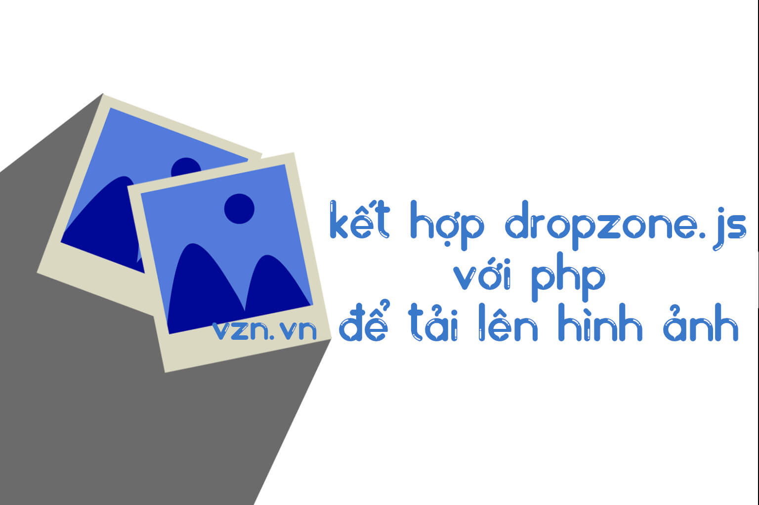 Kết hợp Dropzone.js với PHP để tải lên hình ảnh Kết hợp Dropzone.js với PHP để tải lên hình ảnh